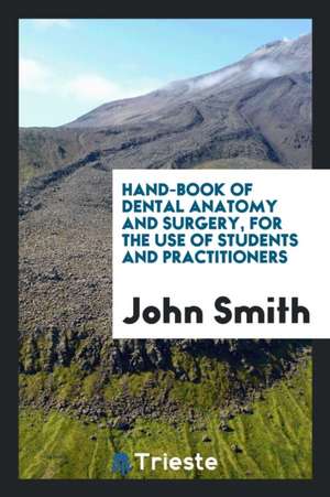 Hand-Book of Dental Anatomy and Surgery de John Smith