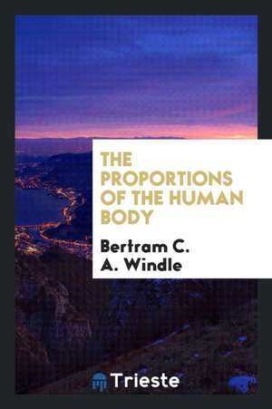 The Proportions of the Human Body de Bertram C. a. Windle