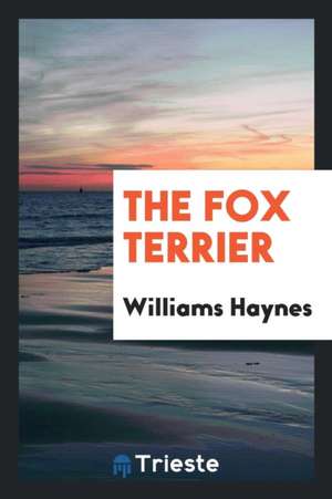 The Fox Terrier ... de Williams Haynes