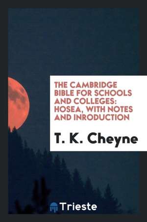 The Cambridge Bible for Schools and Colleges: Hosea, with Notes and Inroduction de T. K. Cheyne