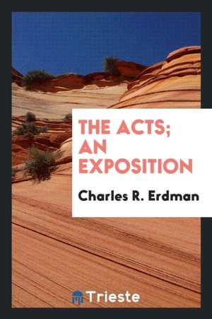 The Acts; An Exposition de Charles R. Erdman