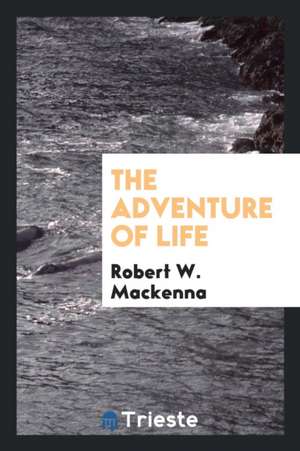 The Adventure of Life de Robert W. Mackenna