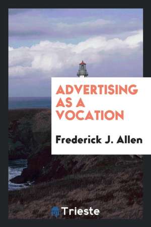 Advertising as a Vocation de Frederick J. Allen