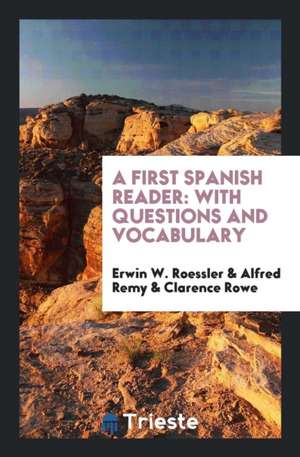 A First Spanish Reader: With Questions and Vocabulary de Erwin W. Roessler