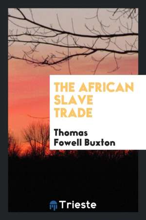 The African Slave Trade de Thomas Fowell -. Buxton