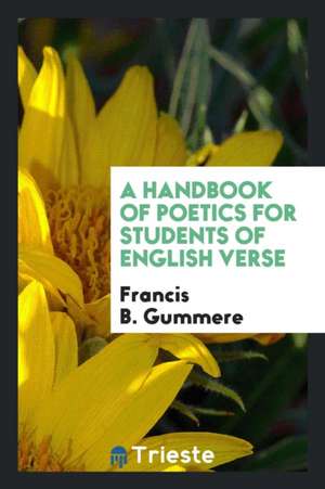 A Handbook of Poetics for Students of English Verse de Francis B. Gummere