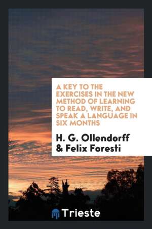 A Key to the Exercises in the New Method of Learning to Read, Write, and Speak a Language in Six Months de H. G. Ollendorff