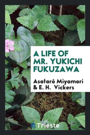 A Life of Mr. Yukichi Fukuzawa de Asataro Miyamori