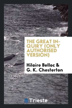 The Great Inquiry (Only Authorised Version) de Hilaire Belloc