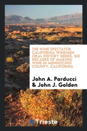 Six Decades of Making Wine in Mendocino County, California de John A. Parducci