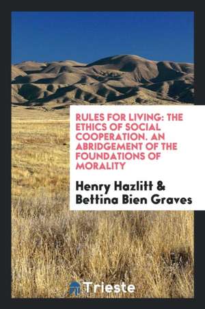 Rules for Living: The Ethics of Social Cooperation de Henry Hazlitt