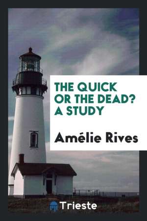 The Quick or the Dead? a Story de Amelie Rives