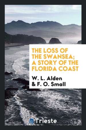 The Loss of the Swansea; A Story of the Florida Coast de W. L. Alden