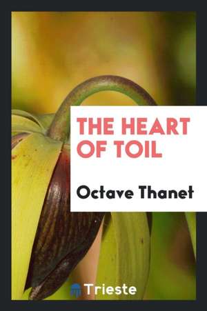 The Heart of Toil de Octave Thanet