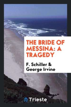 The Bride of Messina: A Tragedy de F. Schiller