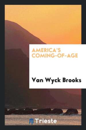 America's Coming-Of-Age de Van Wyck Brooks