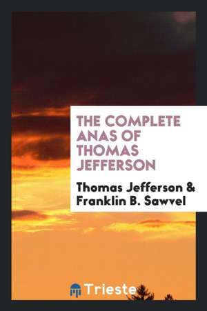 The Complete Anas of Thomas Jefferson de Thomas Jefferson