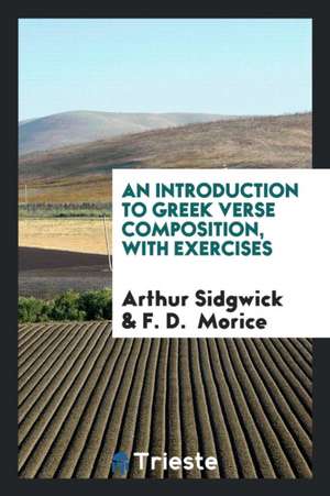 An Introduction to Greek Verse Composition, with Exercises, by A. Sidgwick ... de Arthur Sidgwick