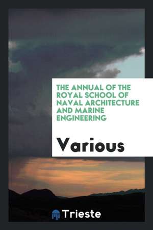 The Annual of the Royal School of Naval Architecture and Marine Engineering de Various