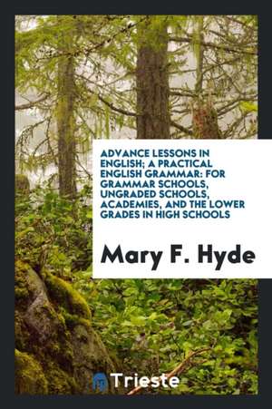 A Practical English Grammar: For Grammar Schools, Ungraded Schools, Academies, and the Lower ... de Mary F. Hyde