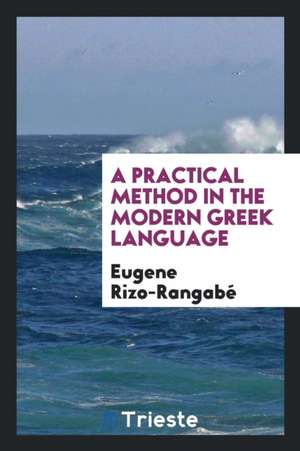 A Practical Method in the Modern Greek Language de Eugene Rizo-Rangabe