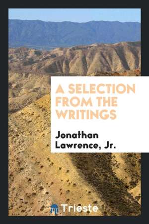 A Selection from the Writings de Jr. Jonathan Lawrence