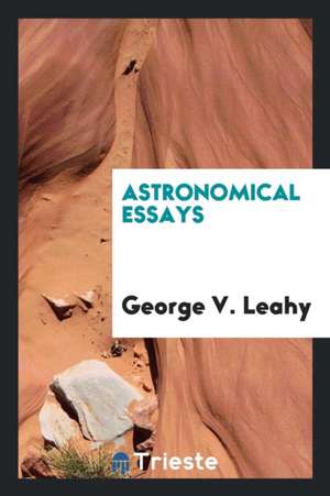 Astronomical Essays de George V. Leahy