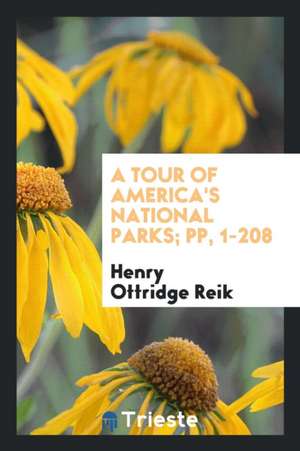 A Tour of America's National Parks; Pp, 1-208 de Henry Ottridge Reik