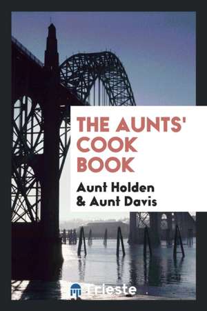 The Aunts' Cook Book de Aunt Holden