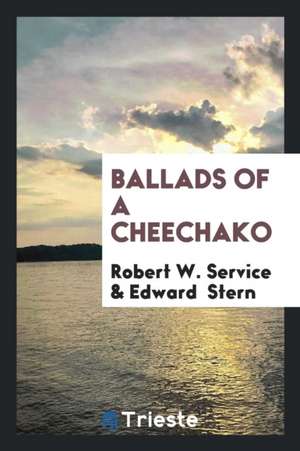 Ballads of a Cheechako de Robert W. Service