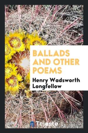 Ballads and Other Poems de Henry Wadsworth Longfellow