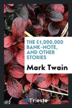 The £1,000,000 Bank-Note, and Other New Stories: And Other Stories de Mark Twain