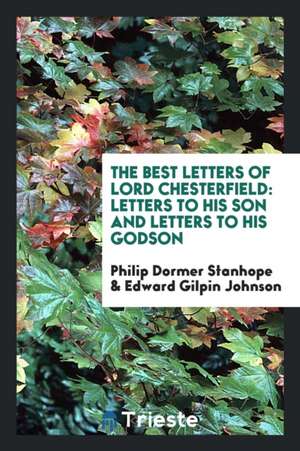 The Best Letters of Lord Chesterfield; de Philip Dormer Stanhope Chesterfield