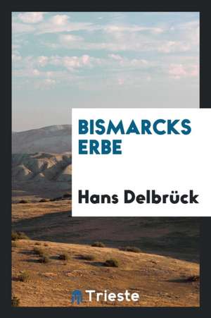 Bismarcks Erbe de Dr Delbruck