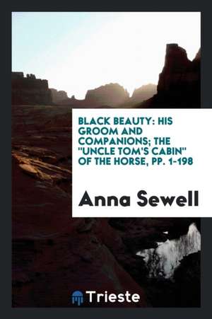 Black Beauty: His Groom and Companions; The Uncle Tom's Cabin of the Horse de A. Sewell