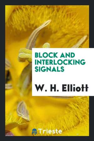 Block and Interlocking Signals de W. H. Elliott