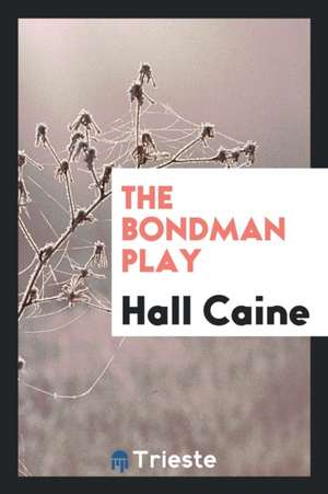 The Bondman Play de Hall Caine