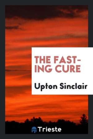 The Fasting Cure de Upton Sinclair