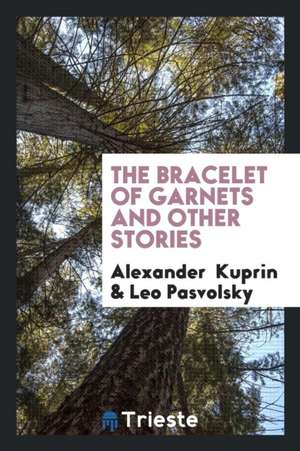 The Bracelet of Garnets: And Other Stories de A. Kuprin