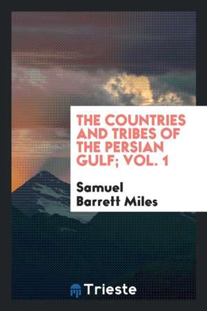 The Countries and Tribes of the Persian Gulf; Vol. 1 de Samuel Barrett Miles