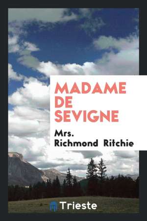 Madame de Sevigne de Mrs Richmond Ritchie