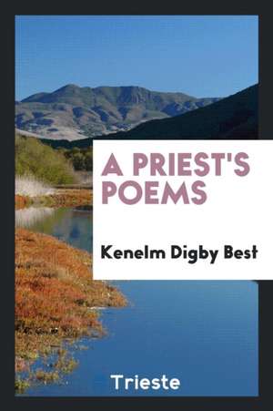 A Priest's Poems de Kenelm Digby Best