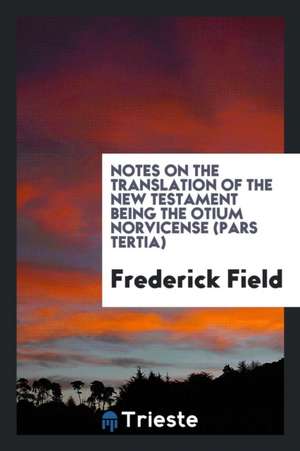 Notes on the Translation of the New Testament de Frederick Field