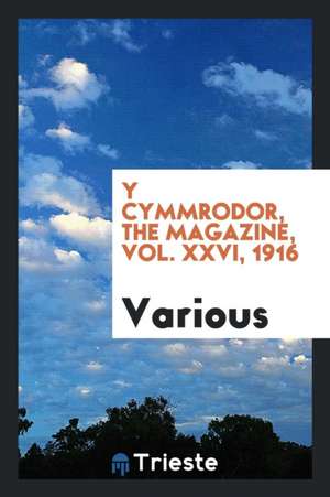 Y Cymmrodor, the Magazine, Vol. XXVI, 1916 de Various