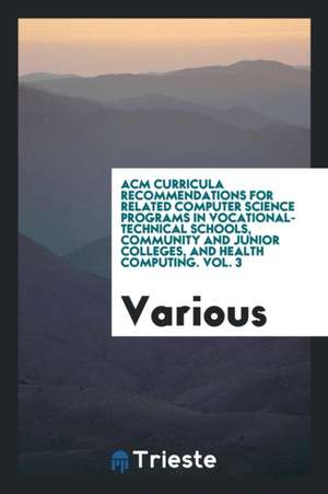 ACM Curricula Recommendations for Related Computer Science Programs in Vocational-Technical Schools, Community and Junior Colleges, and Health Computi de Various