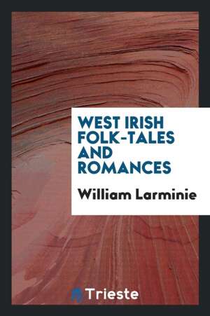 West Irish Folk-Tales and Romances de William Larminie