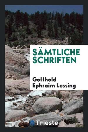 Sämtliche Schriften de Gotthold Ephraim Lessing