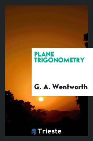 Plane Trigonometry de G. A. Wentworth