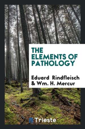 The Elements of Pathology de Eduard Rindfleisch