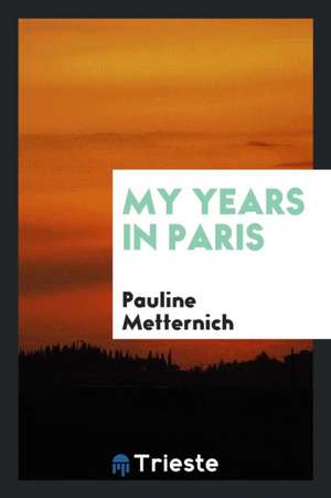 My Years in Paris de Pauline Metternich